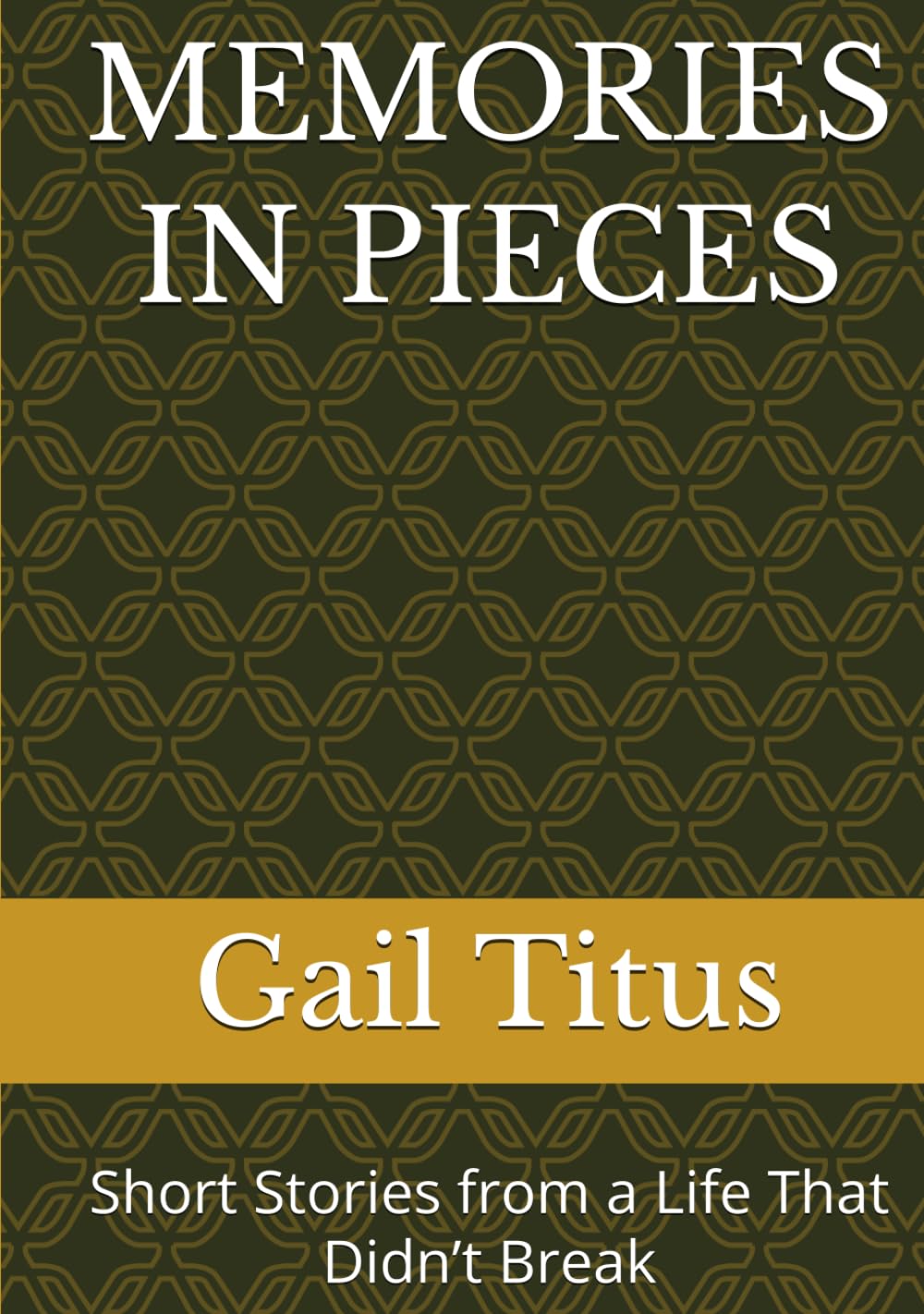 MEMORIES IN PIECES: Short Stories from a Life That Didn’t Break