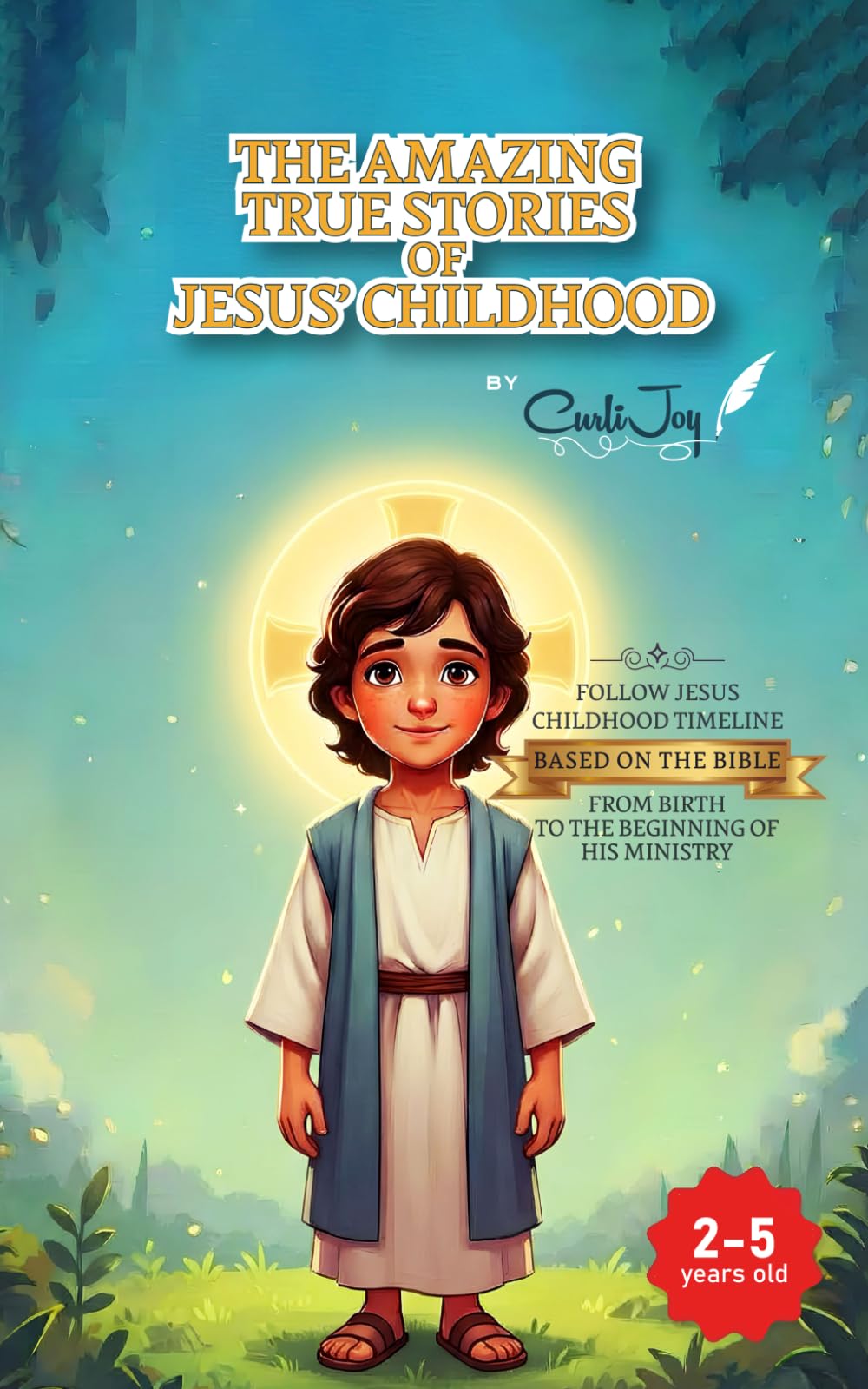 The Amazing True Stories of Jesus’ Childhood: From Birth to the Beginning of His Ministry - for children 2 to 5 years old
