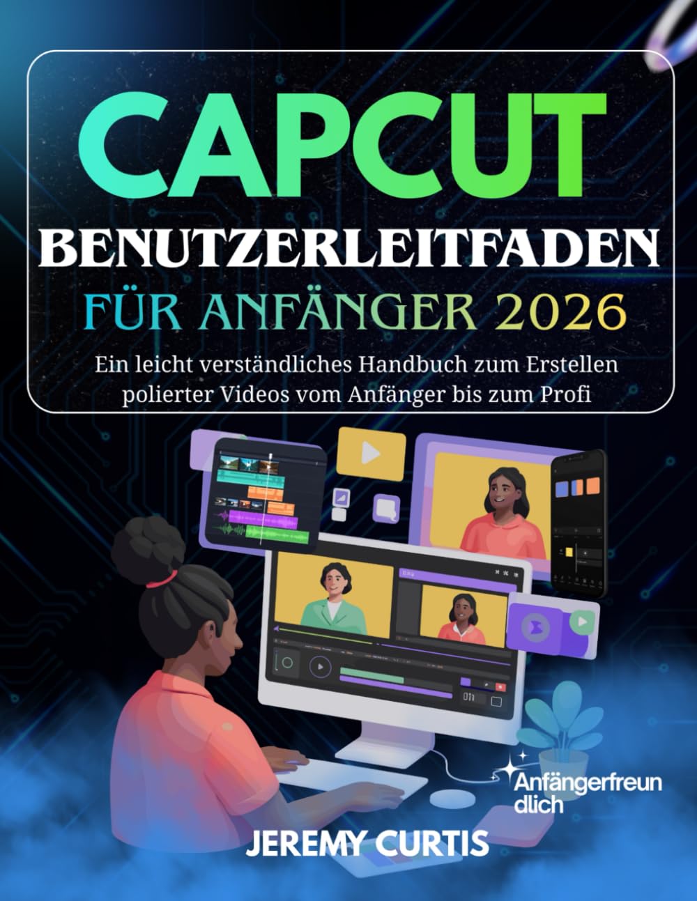 Capcut Benutzerleitfaden Für Anfänger 2026: Ein leicht verständliches Handbuch zum Erstellen polierter Videos vom Anfänger bis zum Profi
