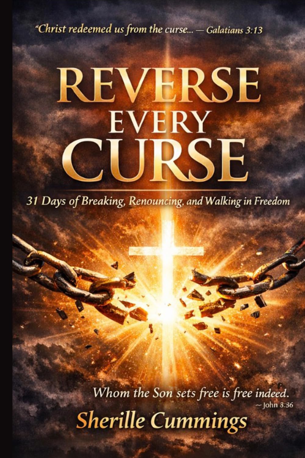Reverse Every Curse: 31 Days of Breaking, Renouncing, and Walking in Spiritual Freedom