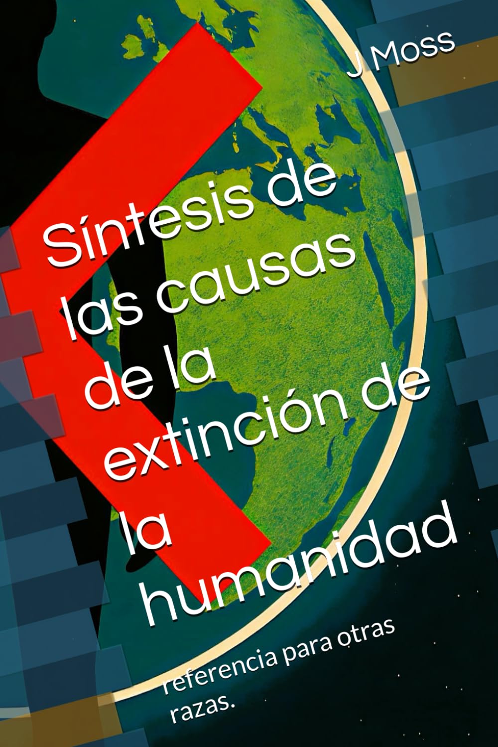 Síntesis de las causas de la extinción de la humanidad: referencia para otras razas.