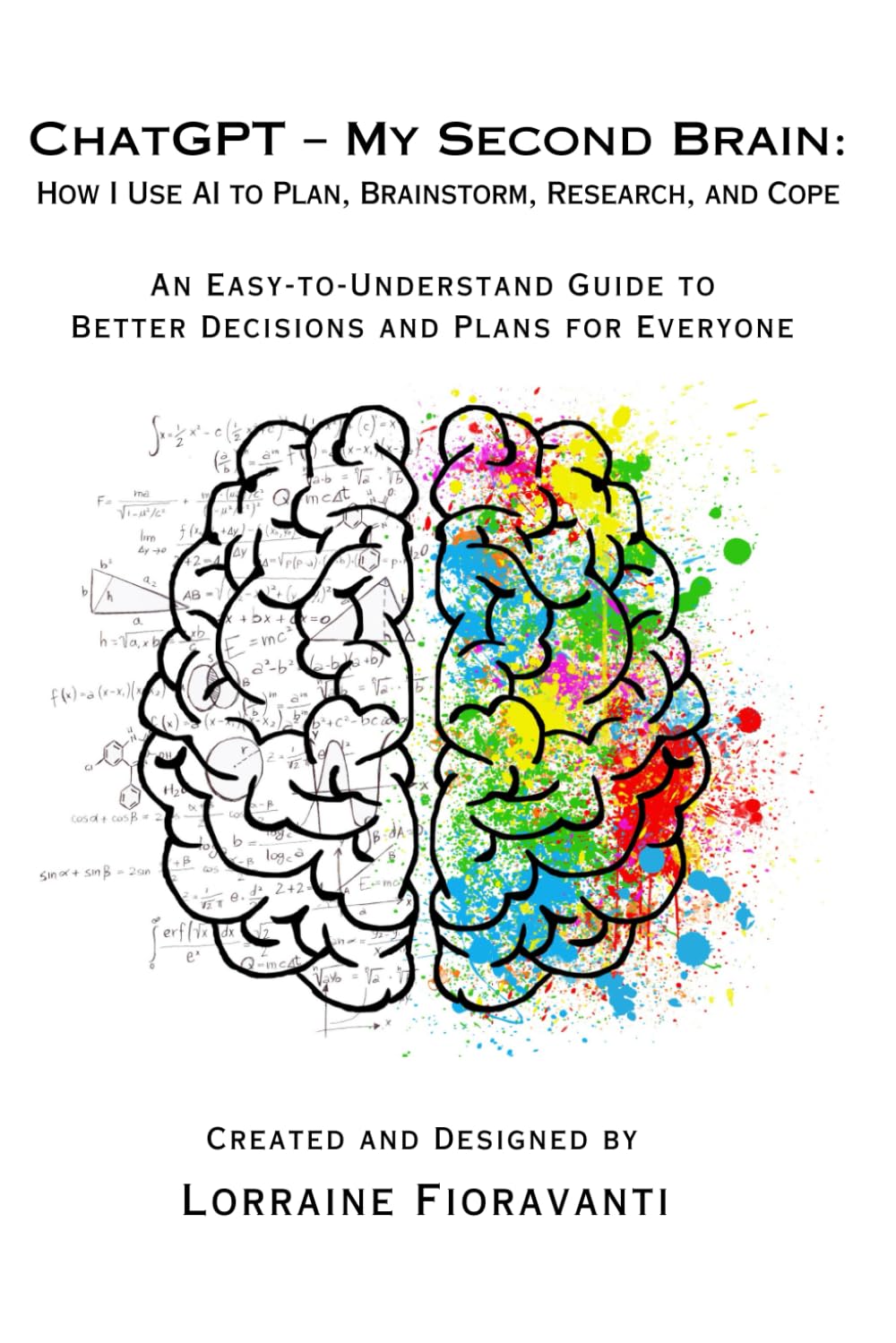 ChatGPT – My Second Brain: How I Use AI to Plan, Brainstorm, Research, and Cope: The New Age of AI - How Every Age Can Benefit