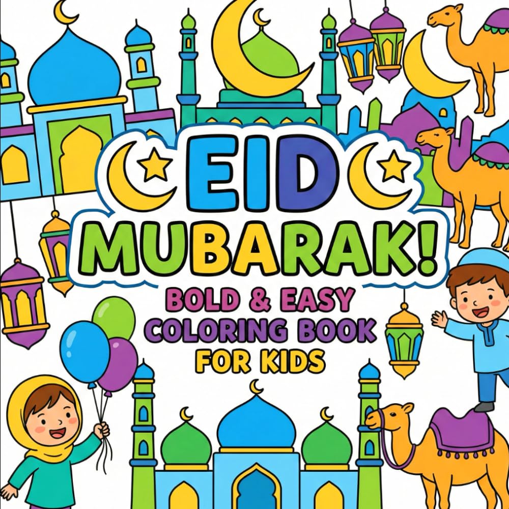 Eid Mubarak! Bold & Easy Coloring Book for Kids: Fun & Simple Eid al-Fitr and Eid al-Adha Coloring Pages | Cute Mosques, Animals, Lanterns & Festive Family Moments