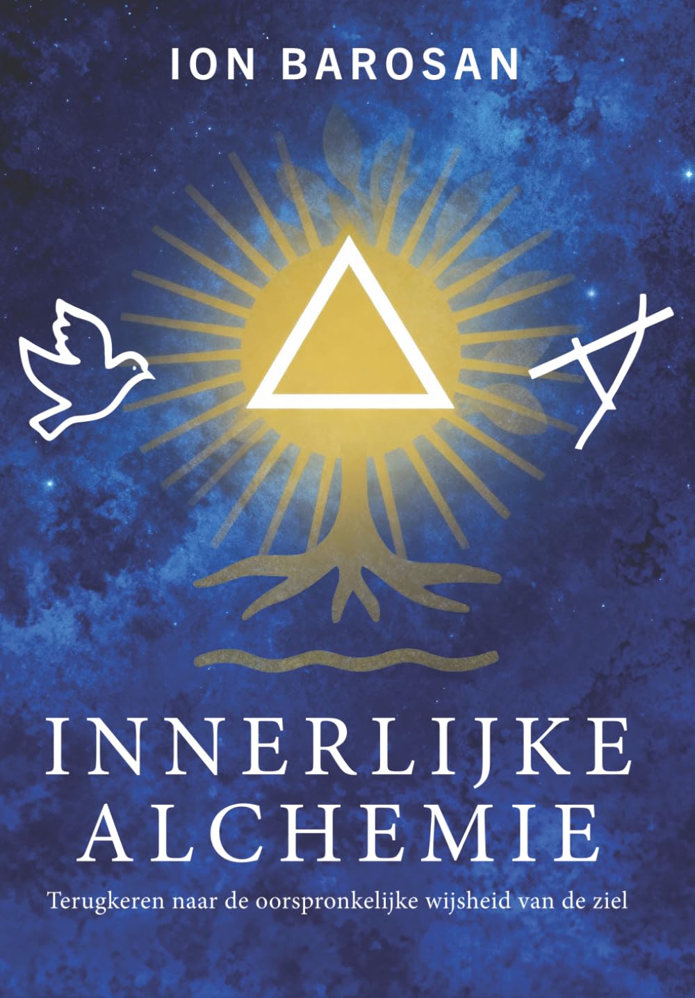 INNERLIJKE ALCHEMIE: Terugkeren naar de oorspronkelijke wijsheid van de ziel