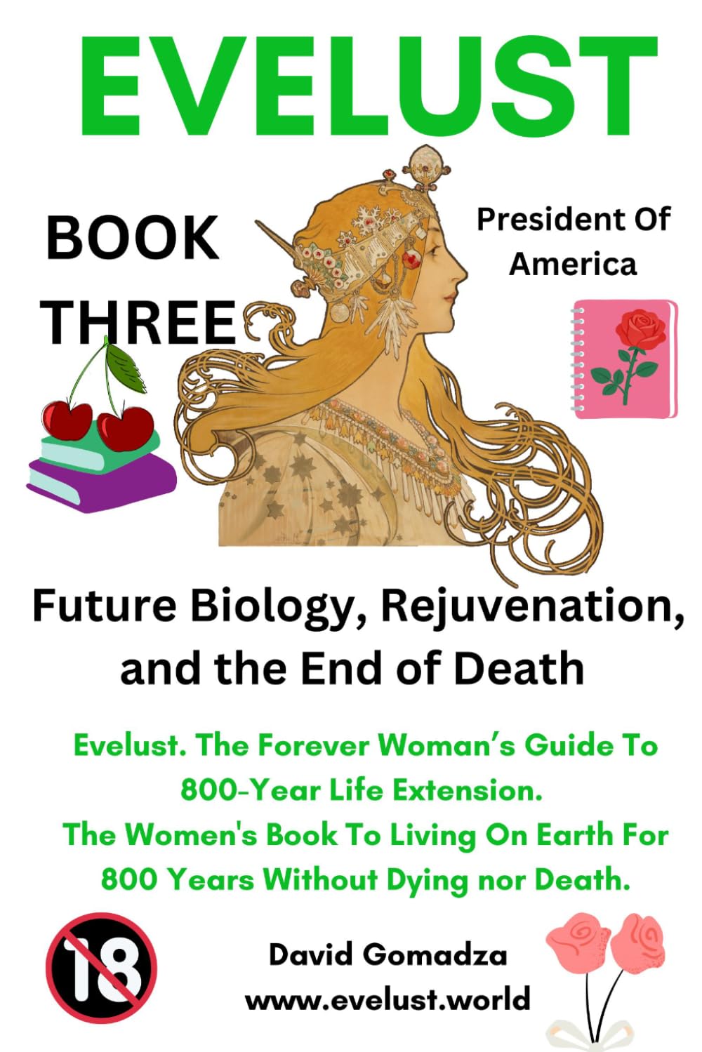Evelust. The Forever Woman’s Guide To 800-Year Life Extension. The Women's Book To Living On Earth For 800 Years Without Dying nor Death.: Book Three: ... Biology, Rejuvenation, and the End of Death.