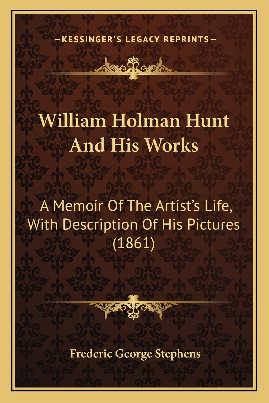 William Holman Hunt And His Works: A Memoir Of The Artist's Life, With Description Of His Pictures (1861)