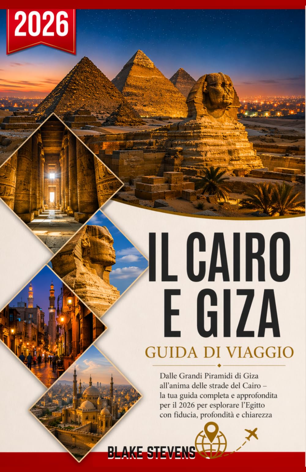 Il Cairo e Giza Guida di viaggio 2026: Dalle Grandi Piramidi di Giza all’anima delle strade del Cairo – la tua guida completa e approfondita per il ... l’Egitto con fiducia, profondità e chiarezza