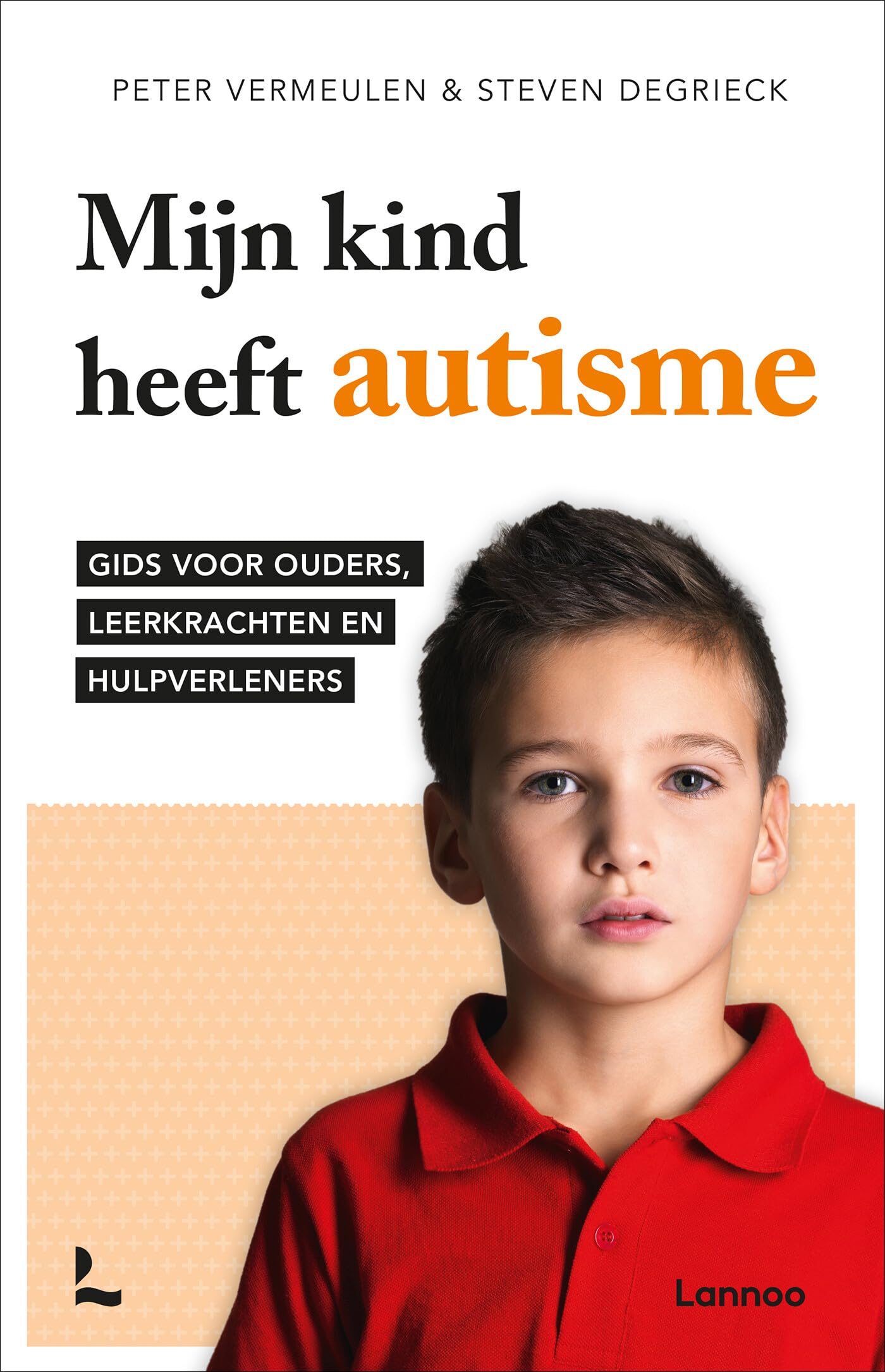 Mijn kind heeft autisme: Gids voor ouders, leerkrachten en hulpverleners