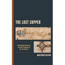 The Lost Supper Revisiting Passover and the Origins of the Eucharist