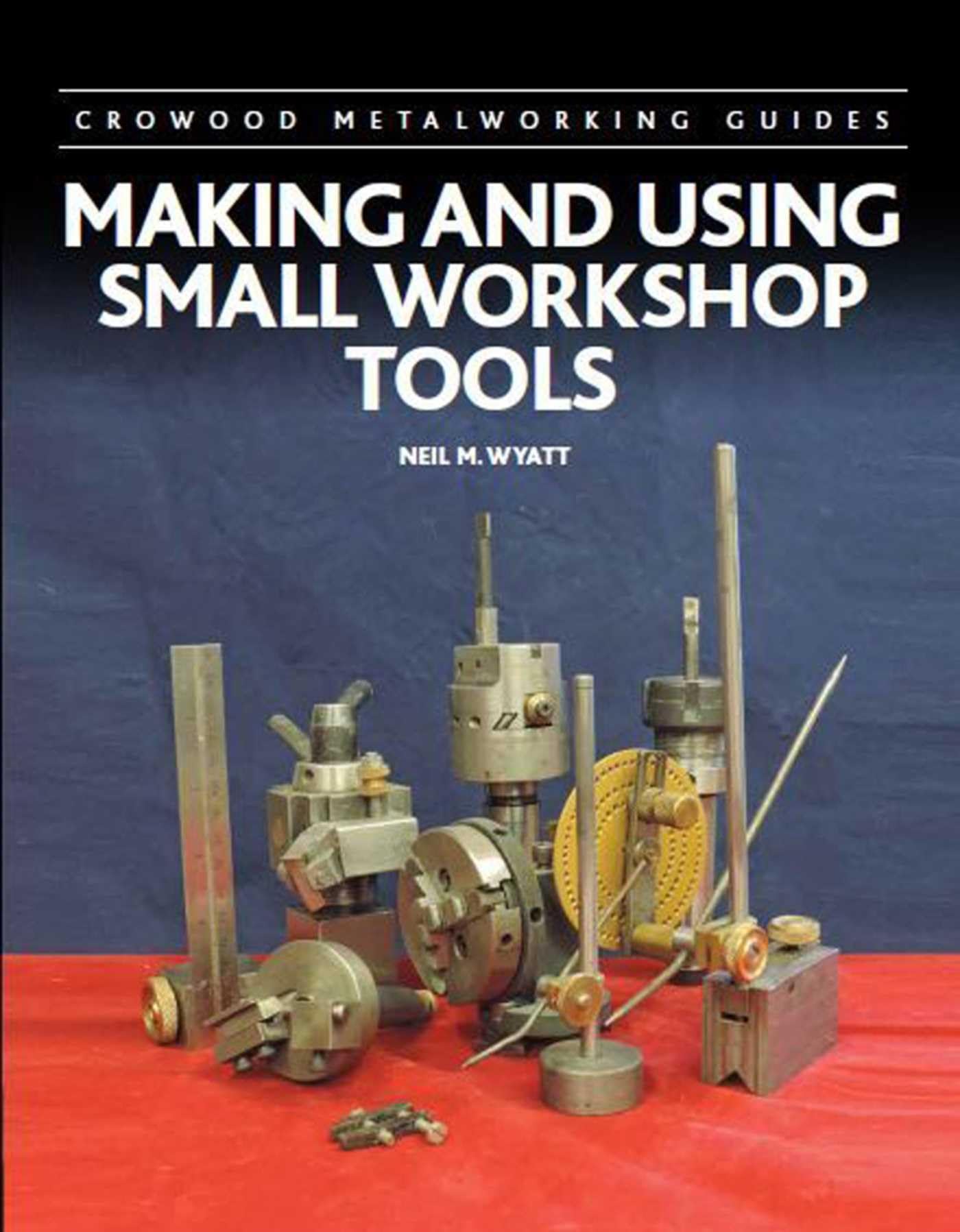 Making and Using Small Workshop Tools (Crowood Metalworking Guides)