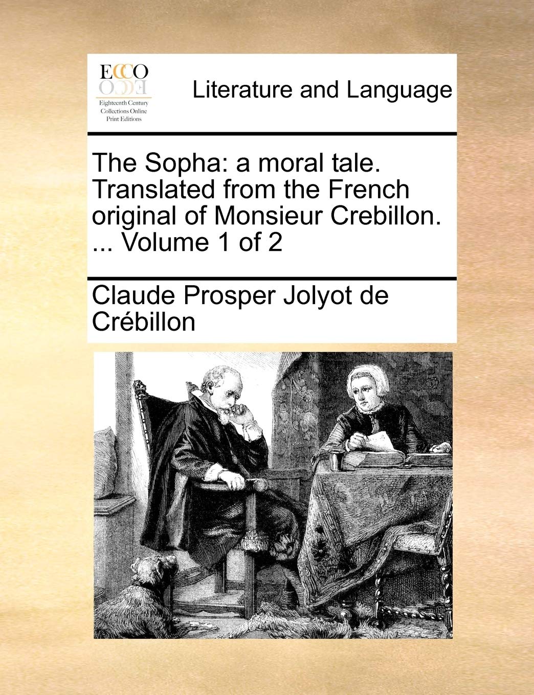 The Sopha: A Moral Tale. Translated from the French Original of Monsieur Crebillon. ... Volume 1 of 2