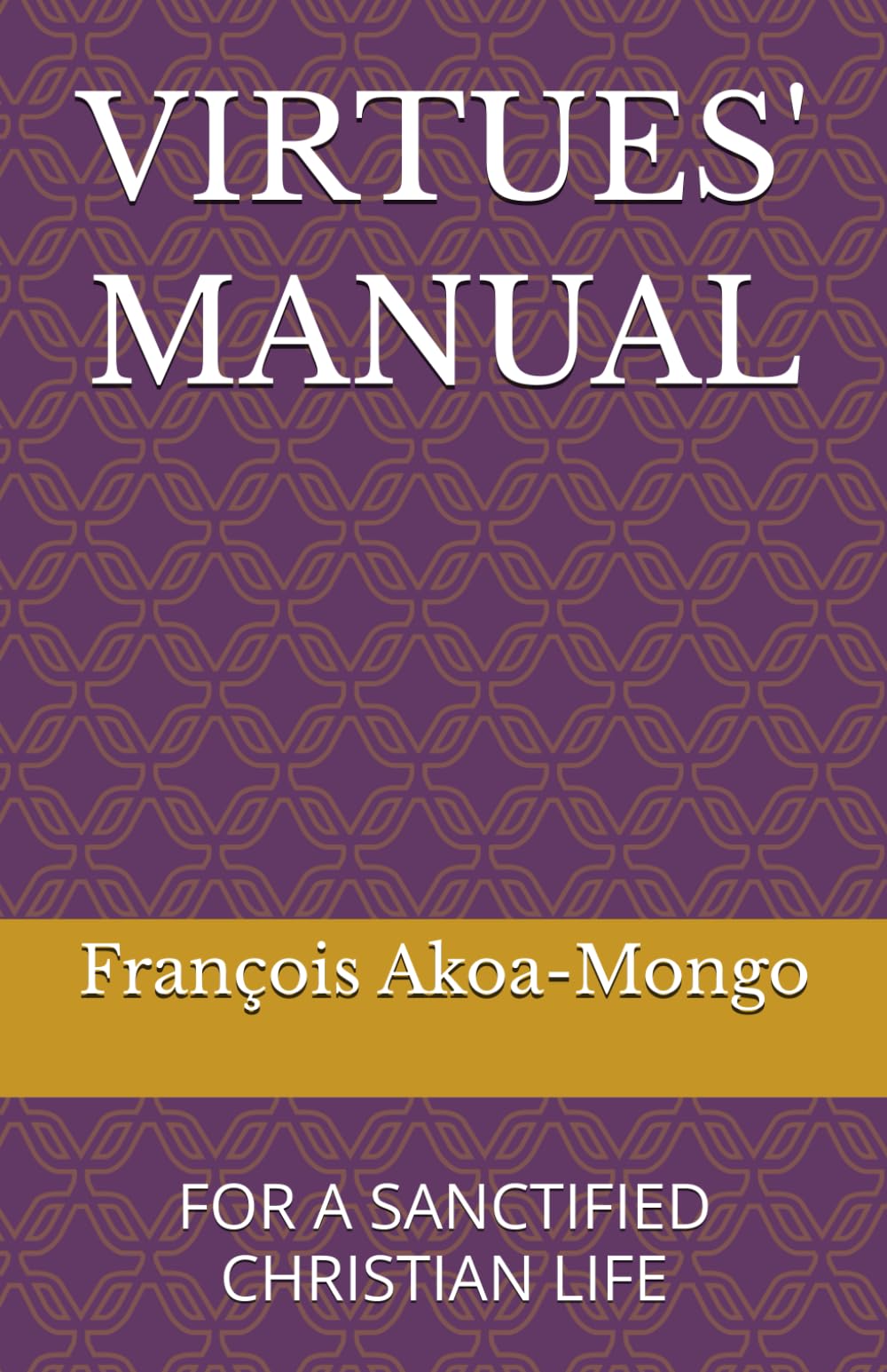 VIRTUES' MANUAL: FOR A SANCTIFIED CHRISTIAN LIFE