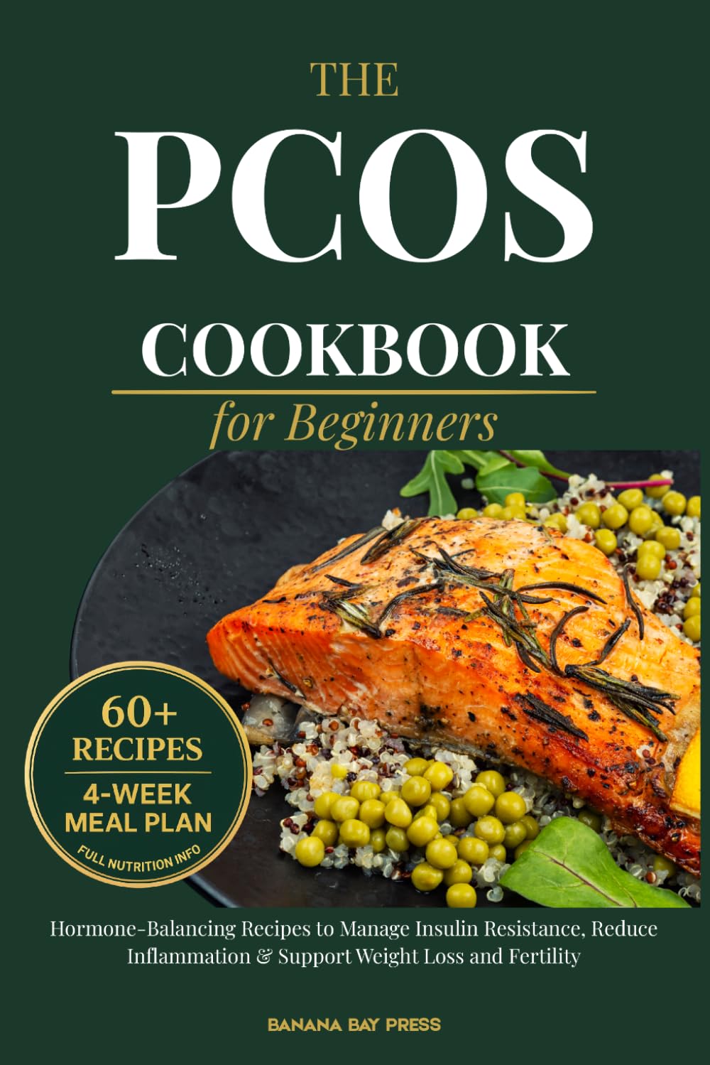 The PCOS Cookbook for Beginners: Easy, Hormone-Balancing Recipes to Manage Insulin Resistance, Reduce Inflammation, and Support Weight Loss & Fertility