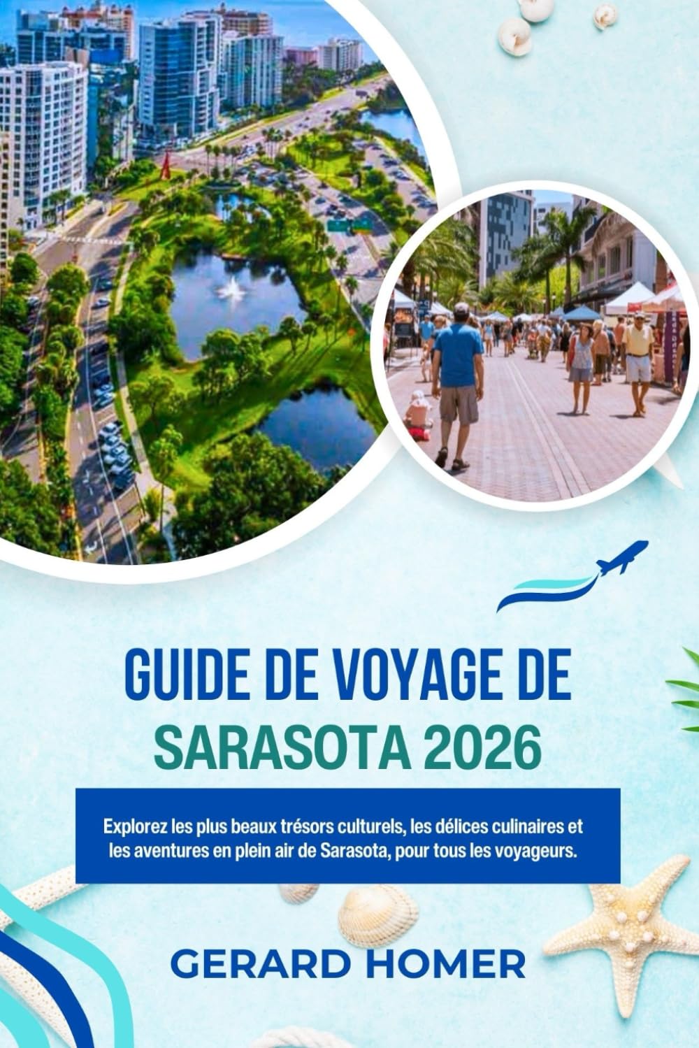 Guide De Voyage De Sarasota 2026: Explorez les plus beaux trésors culturels, les délices culinaires et les aventures en plein air de Sarasota, pour tous les voyageurs. (Journey Through the Globe)