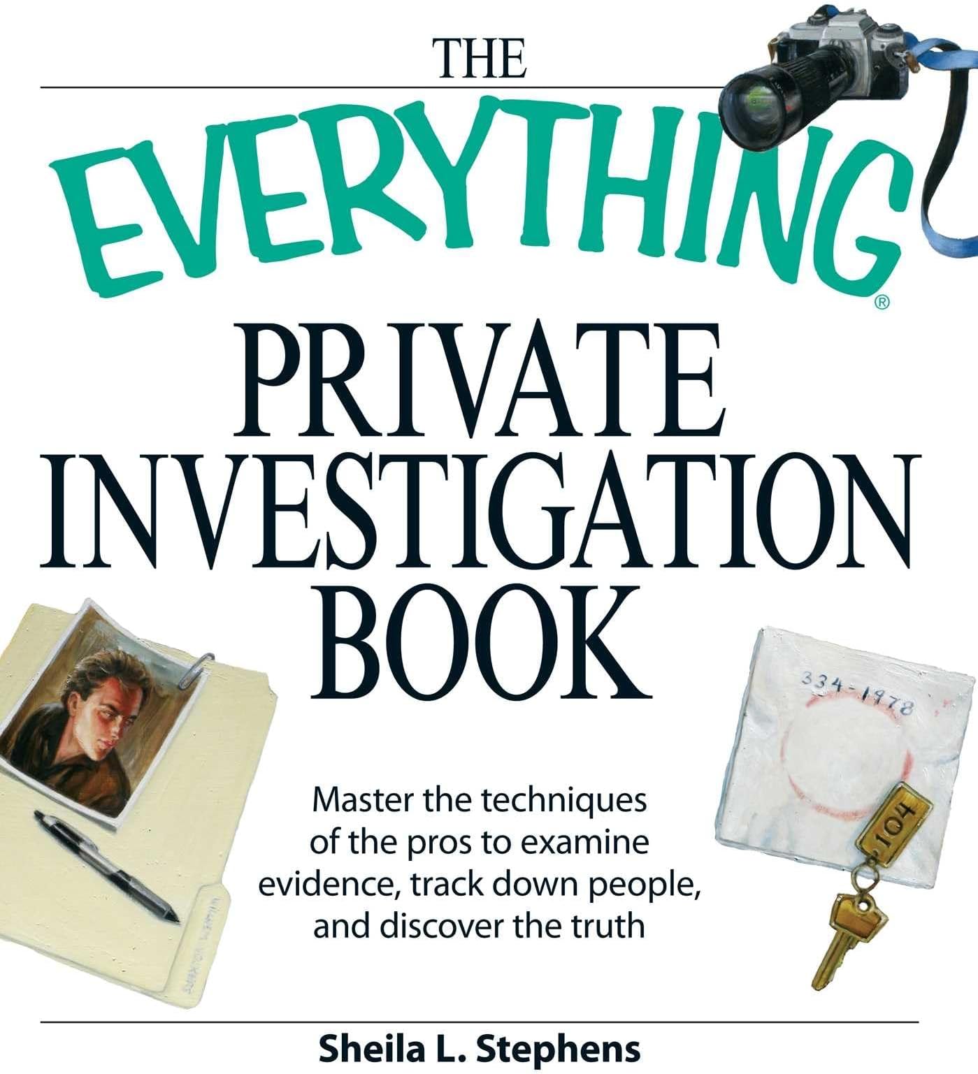 The Everything Private Investigation Book: Master the techniques of the pros to examine evidence, trace down people, and discover the truth (Everything® Series)