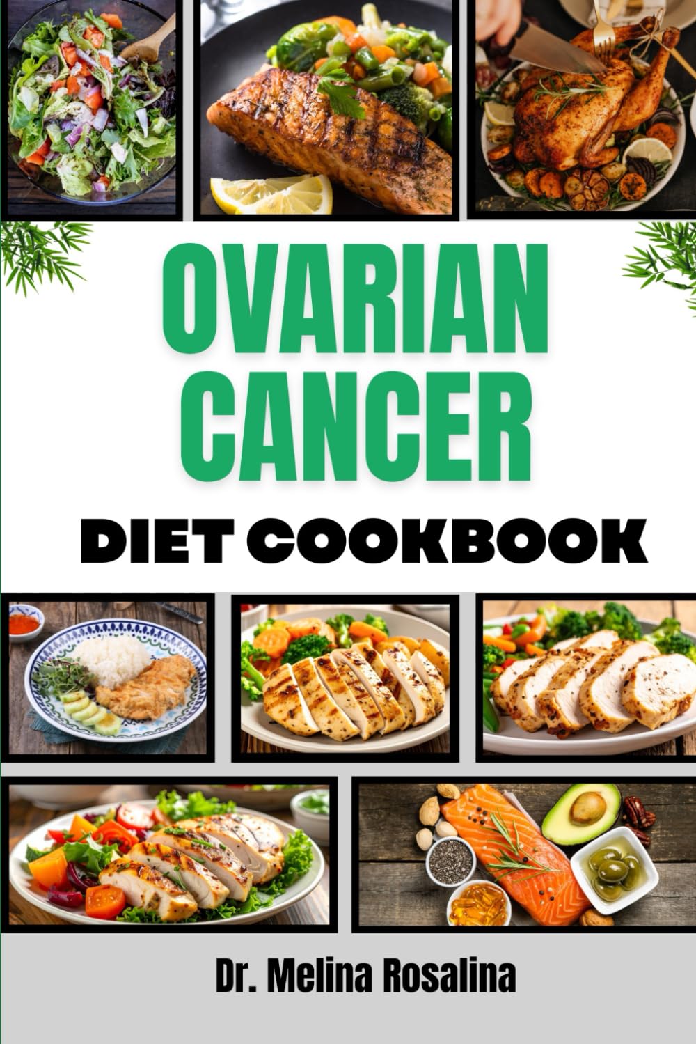 OVARIAN CANCER DIET COOKBOOK: Nutritious Meal Plans and Healing Recipes to Support Wellness, Strengthen Immunity, and Enhance Recovery During Treatment and Beyond