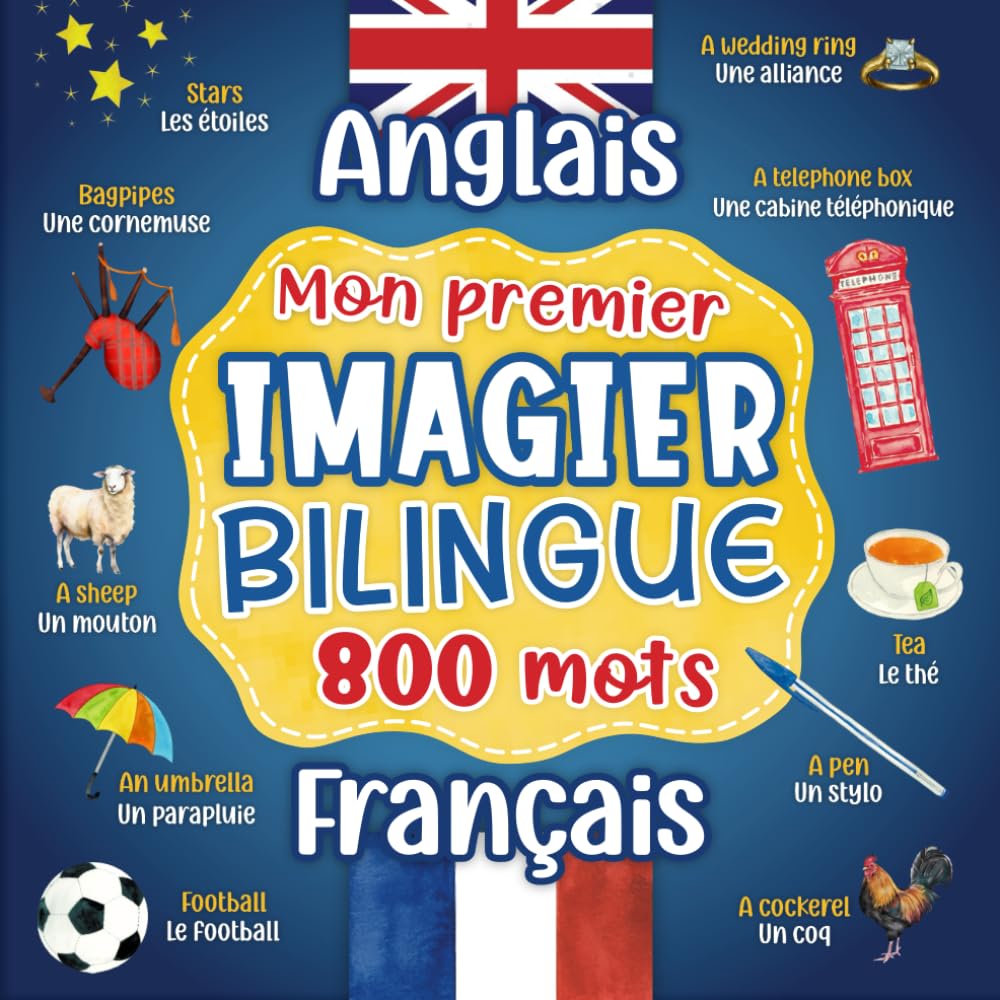 Mon premier imagier bilingue Anglais Français: 800 mots traduits du français à l'anglais illustré - livre pour apprendre l'anglais - Dictionnaire ... en couleurs sur les thèmes du quotidien.