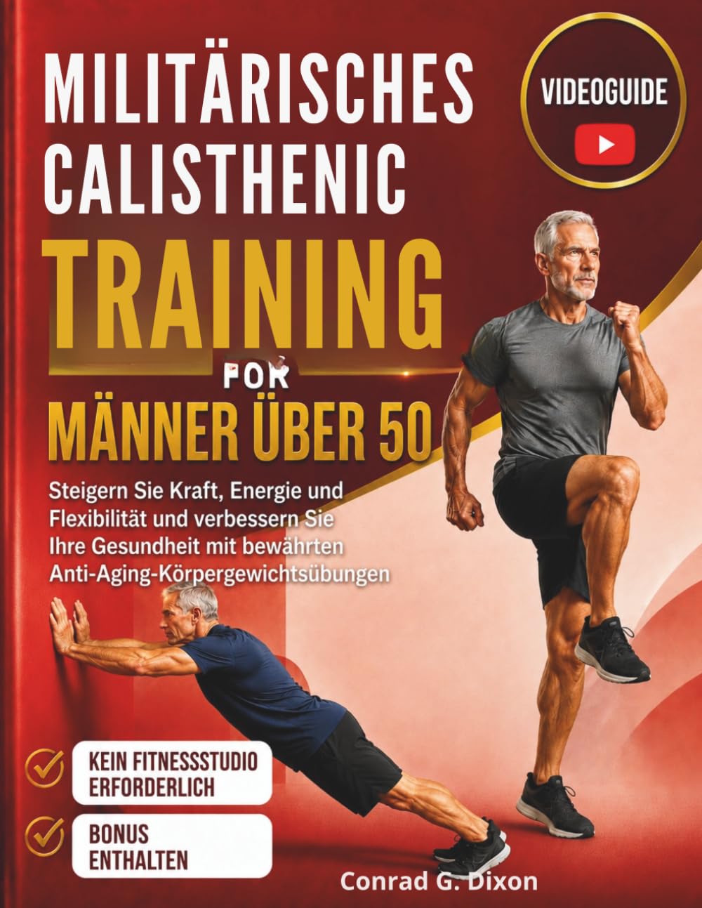 MILITÄRISCHES CALISTHENIC TRAINING FÜR MÄNNER ÜBER 50: Steigern Sie Kraft, Energie und Flexibilität und verbessern Sie Ihre Gesundheit mit bewährten Anti-Aging-Körpergewichtsübungen