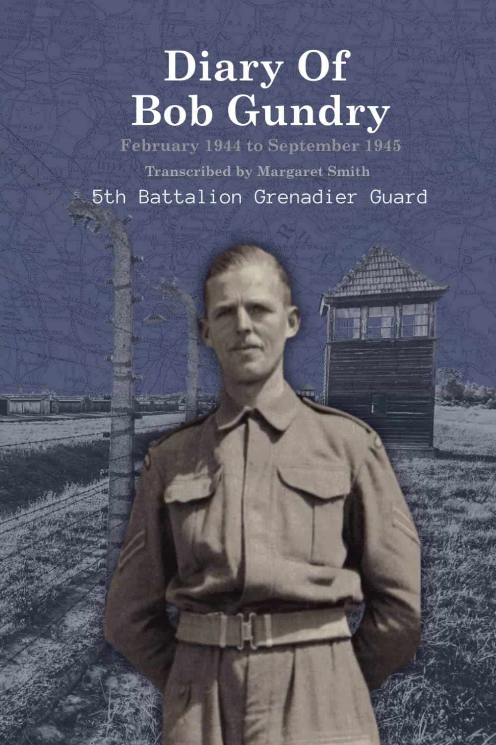 Diary of Bob Gundry, 5th Battalion Grenadier Guard: Diary from February 1944 to September 1945