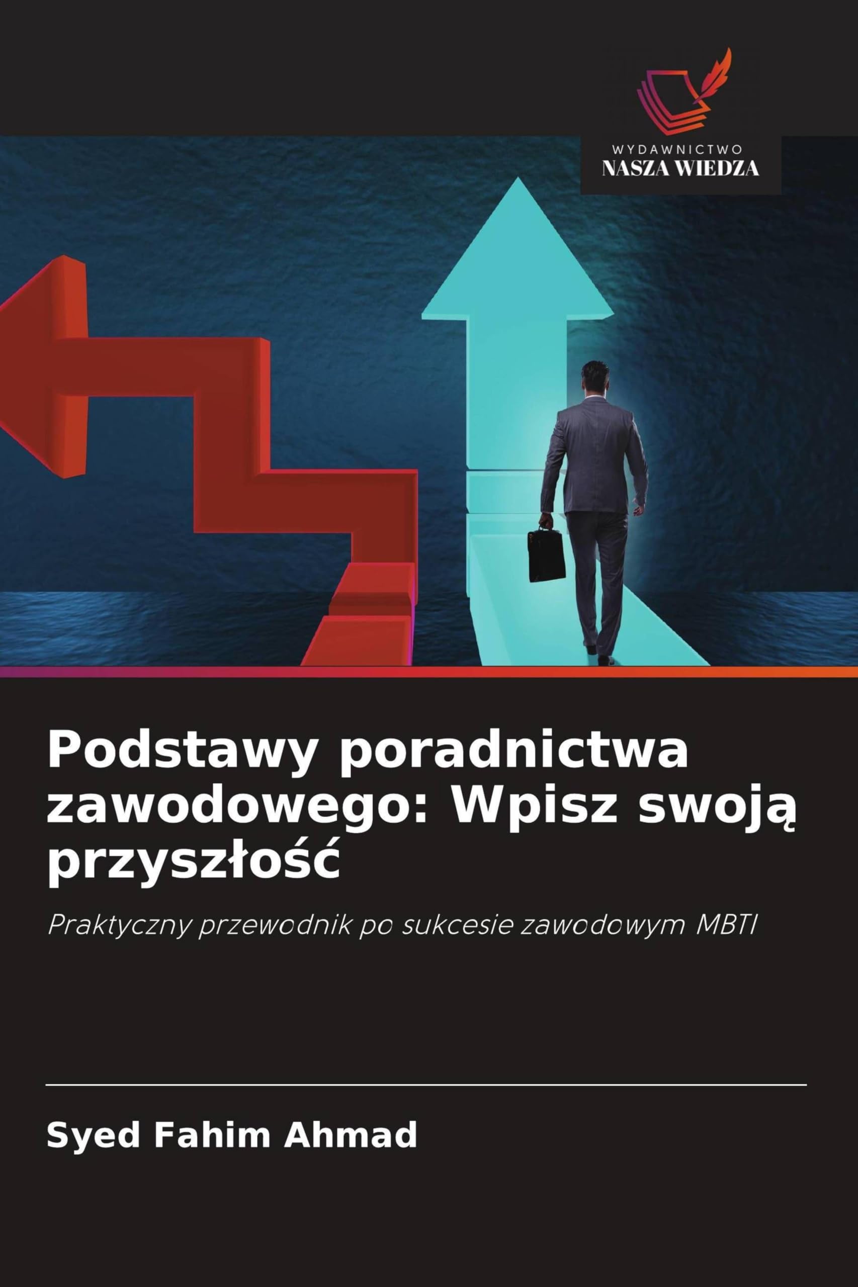 Podstawy poradnictwa zawodowego: Wpisz swoj¿ przysz¿o¿¿: Praktyczny przewodnik po sukcesie zawodowym MBTI