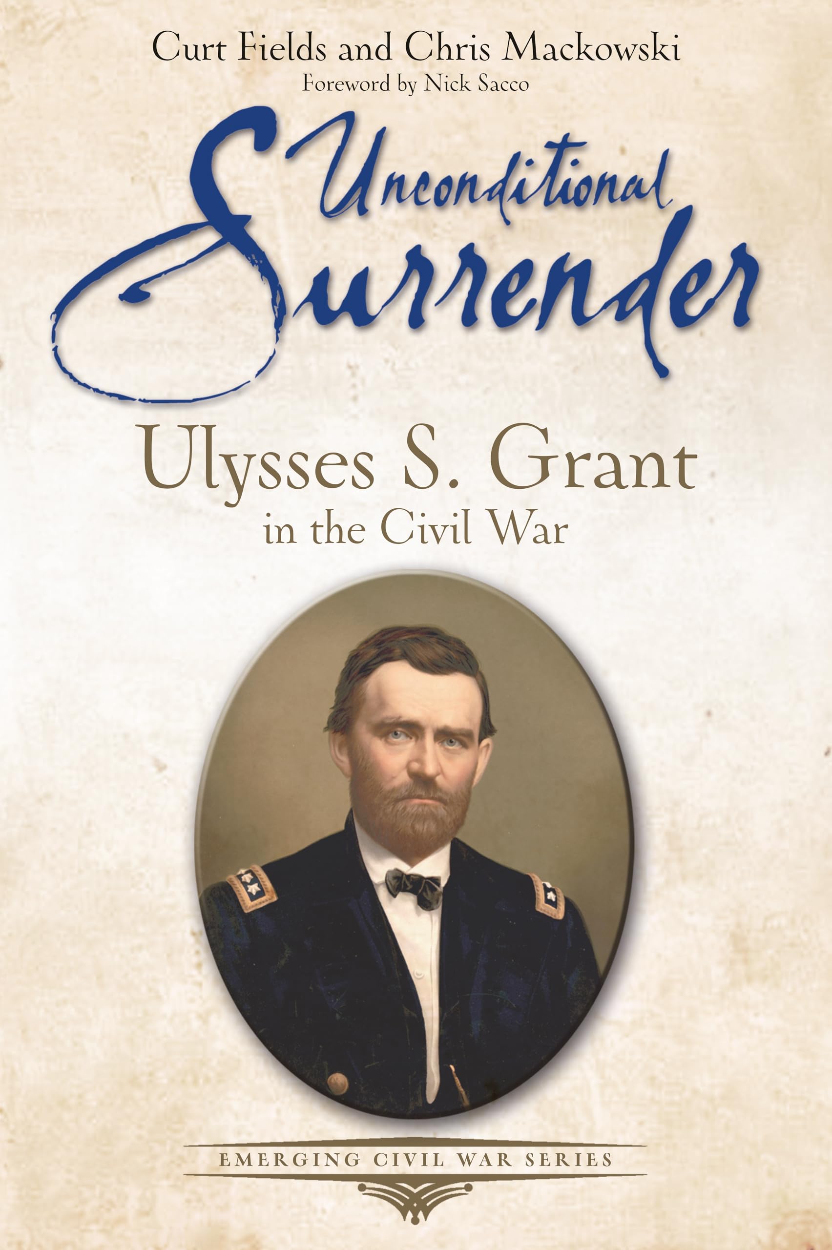 Unconditional Surrender: Ulysses S. Grant in the Civil War (Emerging Civil War)