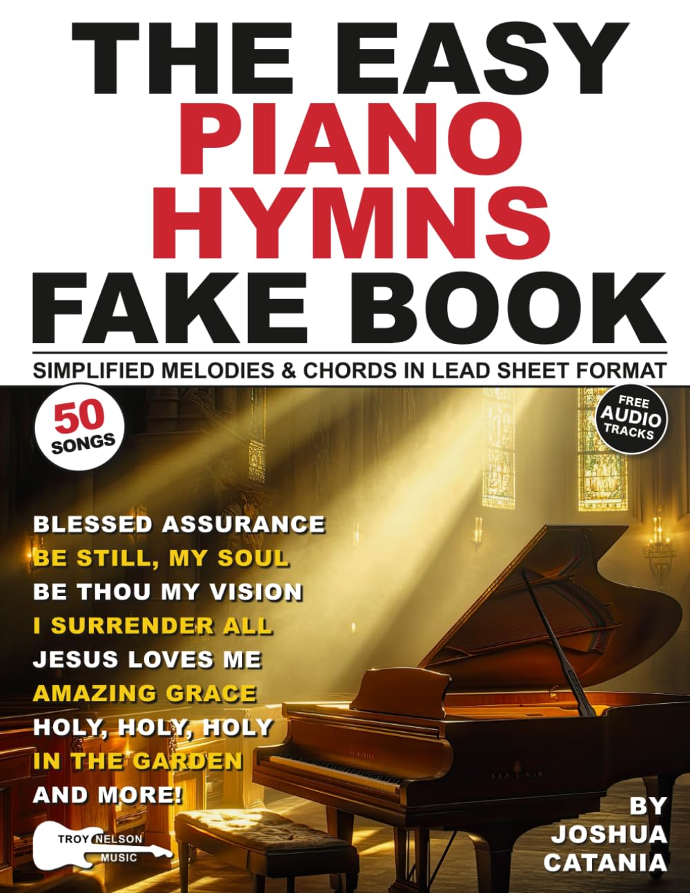 The Easy Piano Hymns Fake Book: 50 Worship Songs in Lead Sheet Format—Simplified Melodies and Chords in the Key of C Major (White Keys) (Music Fake Books and Lead Sheets)
