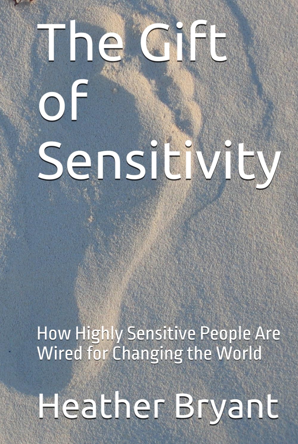 The Gift of Sensitivity: How Highly Sensitive People Are Wired for Changing the World