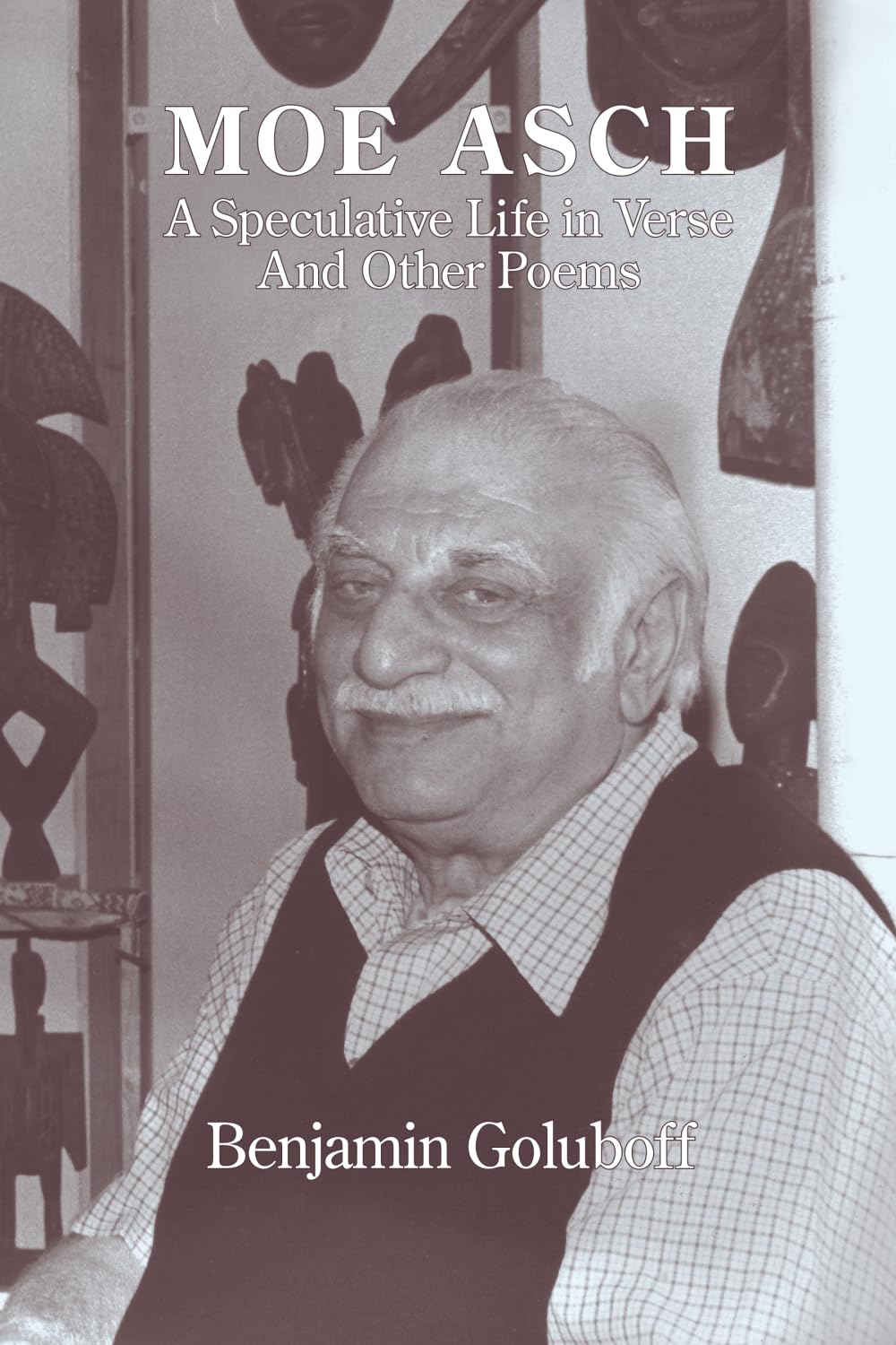 Moe Asch: a Speculative Life in Verse: And Other Poems