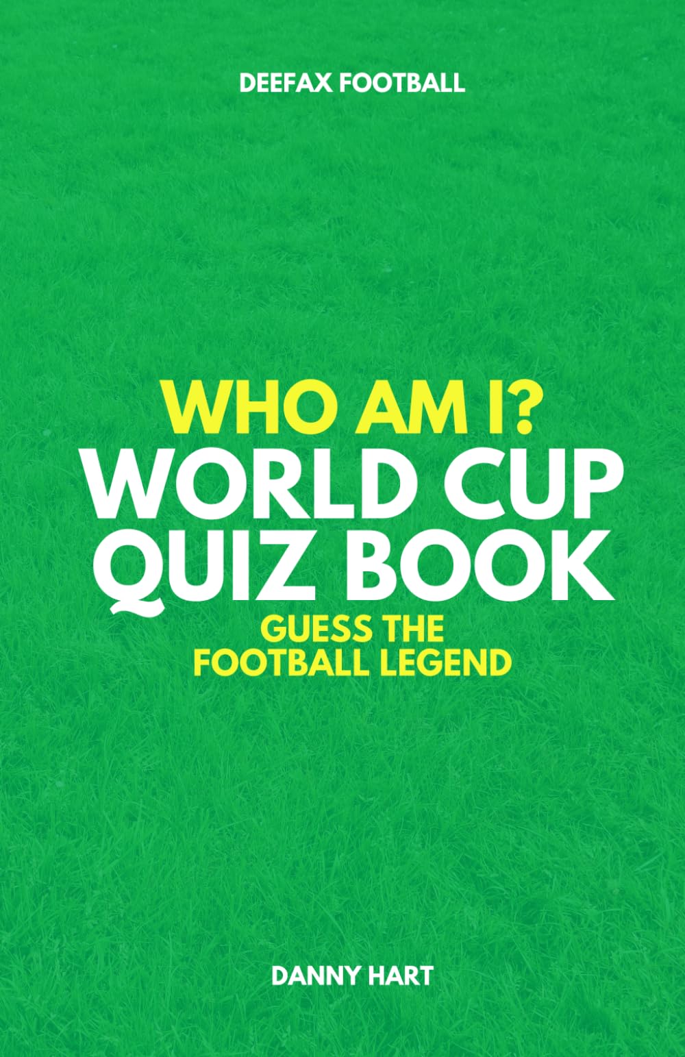 World Cup Quiz Book – Who Am I? Guess The Football Legend: The Ultimate Trivia Game For Football & Soccer Fans (Who Am I? Guess The Career Path: Football Quiz Questions)
