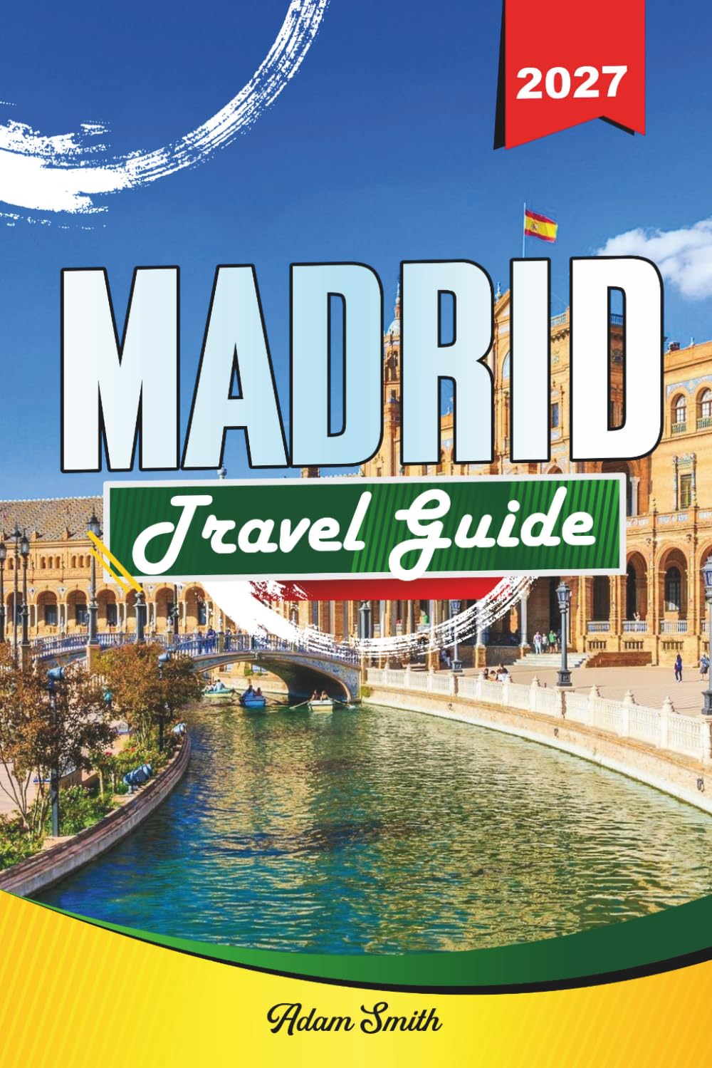 MADRID TRAVEL GUIDE 2027: See more. Spend less. Zero stress