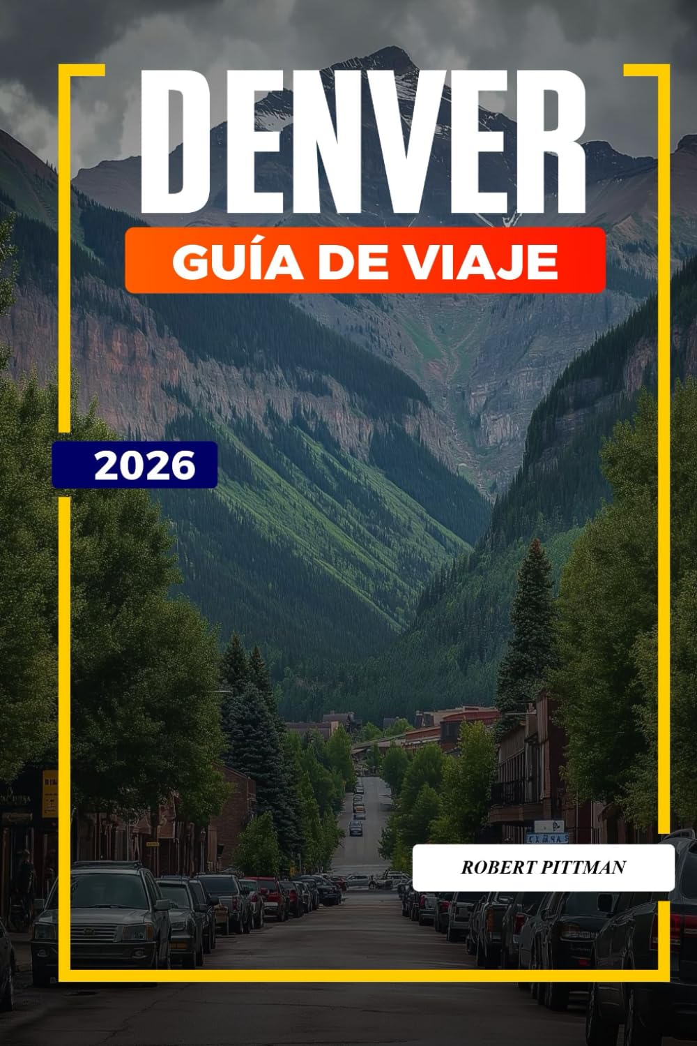 GUÍA DE VIAJE DENVER 2026: Descubre joyas ocultas, monumentos históricos, consejos de viaje y experiencias vacacionales inolvidables
