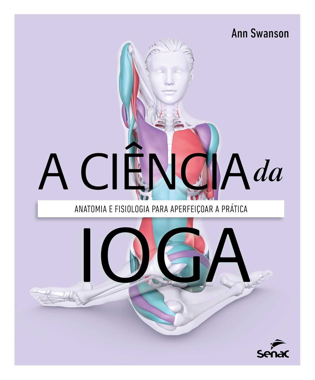 A ciência da ioga: anatomia e fisiologia para aperfeiçoar a prática