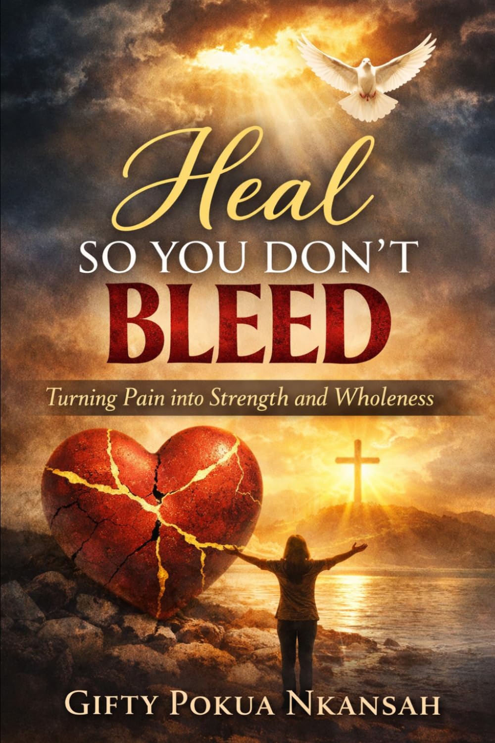 Heal So You Don’t Bleed: Turning Pain into Strength and Wholeness