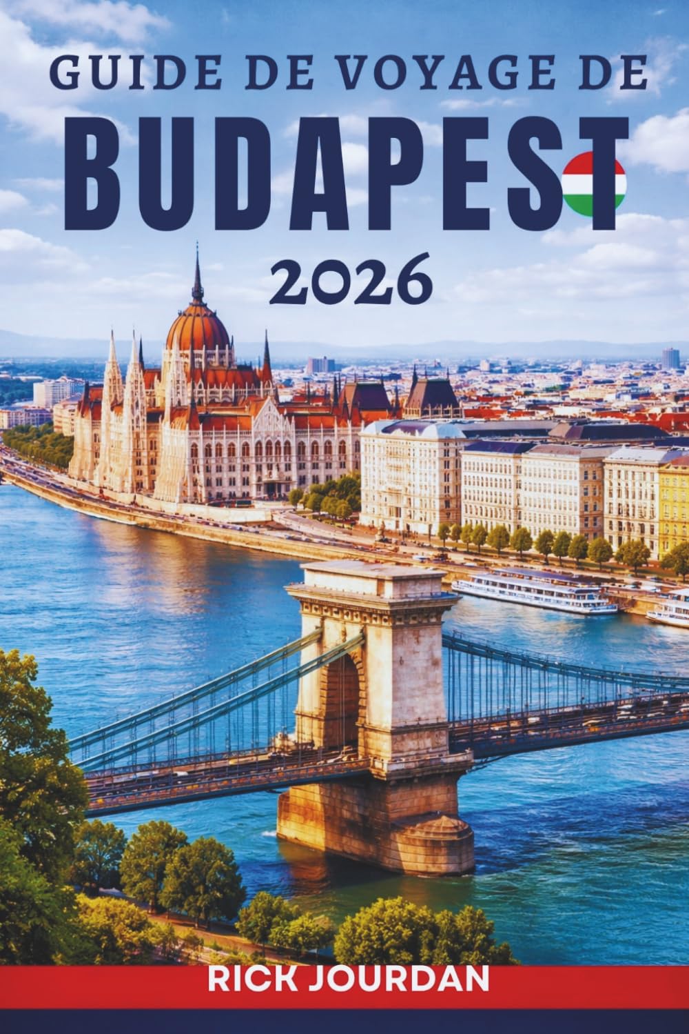 GUIDE DE VOYAGE DE BUDAPEST 2026: Dévoiler le cœur des trésors et des mystères de la Hongrie
