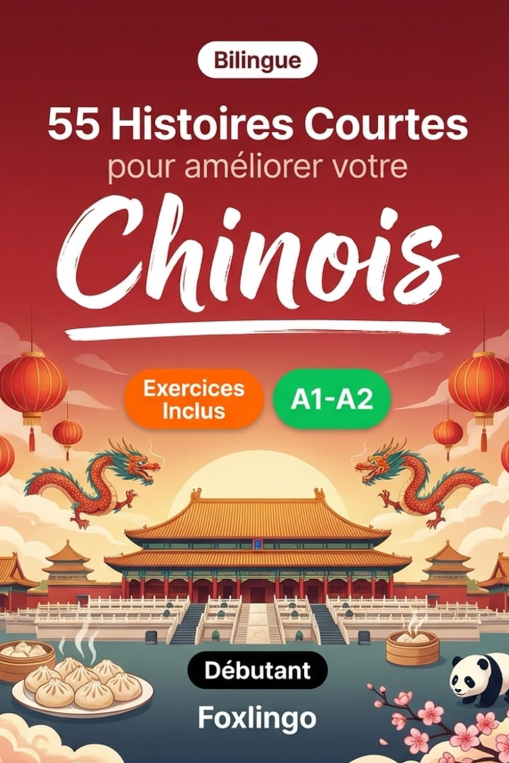 55 nouvelles bilingues pour améliorer votre chinois pour débutants: Enrichissez votre vocabulaire, améliorez votre lecture et testez vos connaissances ... pour apprenants adultes et étudiants A1-A2