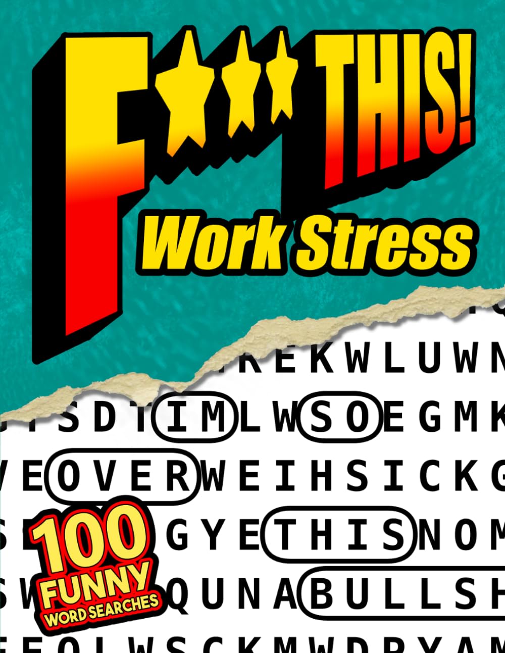 F*** This Work Stress! 100 Funny Word Searches: For Adults Who Hate Workplace Stress - Workplace Humor, Relatable Office Frustration, and Stress Relief Puzzles