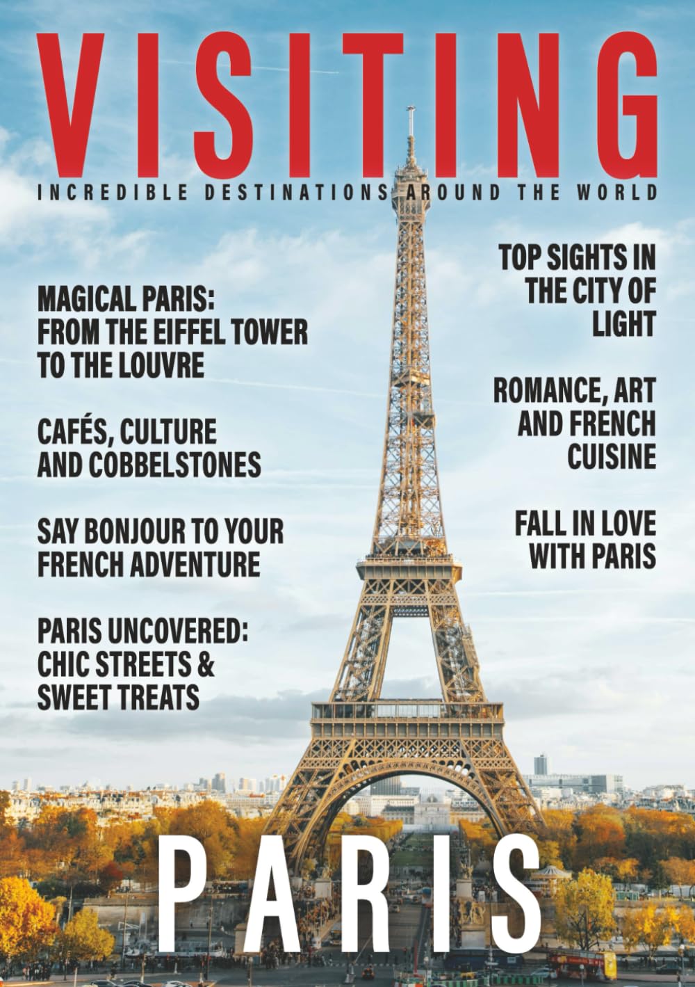 VISITING PARIS: Essential Sights, Best-Kept Secrets, and Must-Know Tips! (Visiting the World)