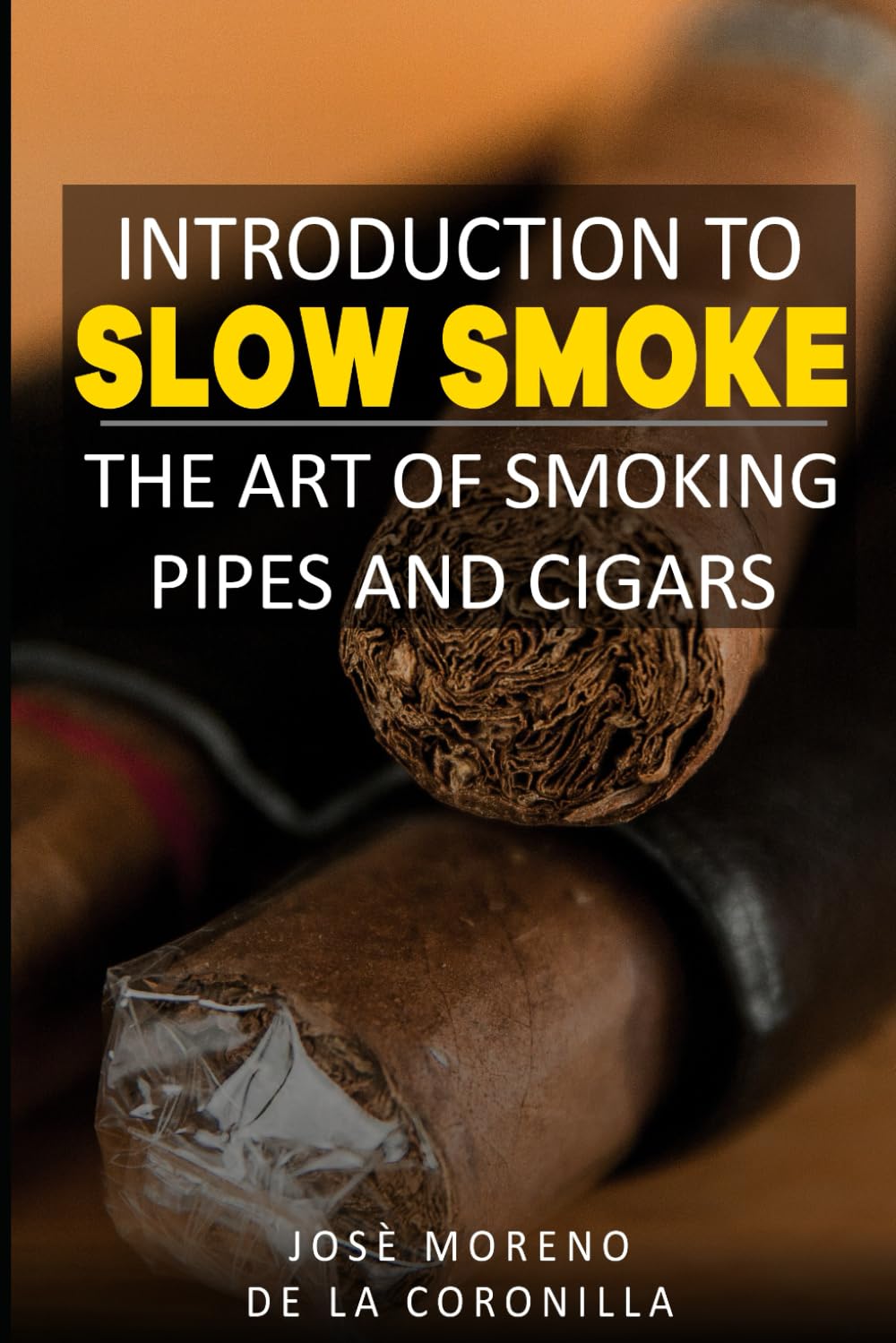 Introduction to slow smoking: the art of enjoying cigars and pipes: 1 (Smoke Collection)