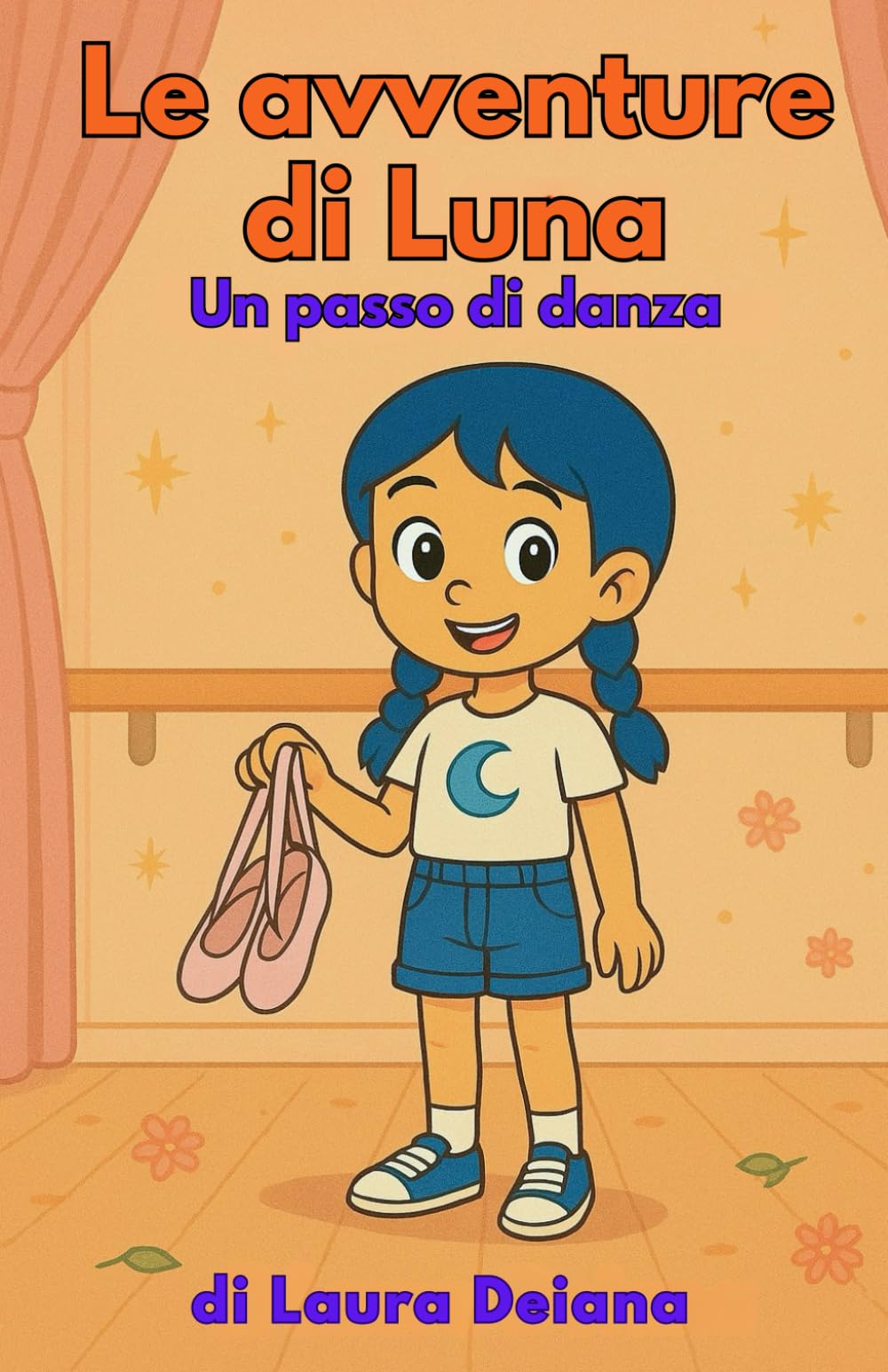 Le avventure di Luna - Un passo di danza: Una storia illustrata e tante pagine da colorare