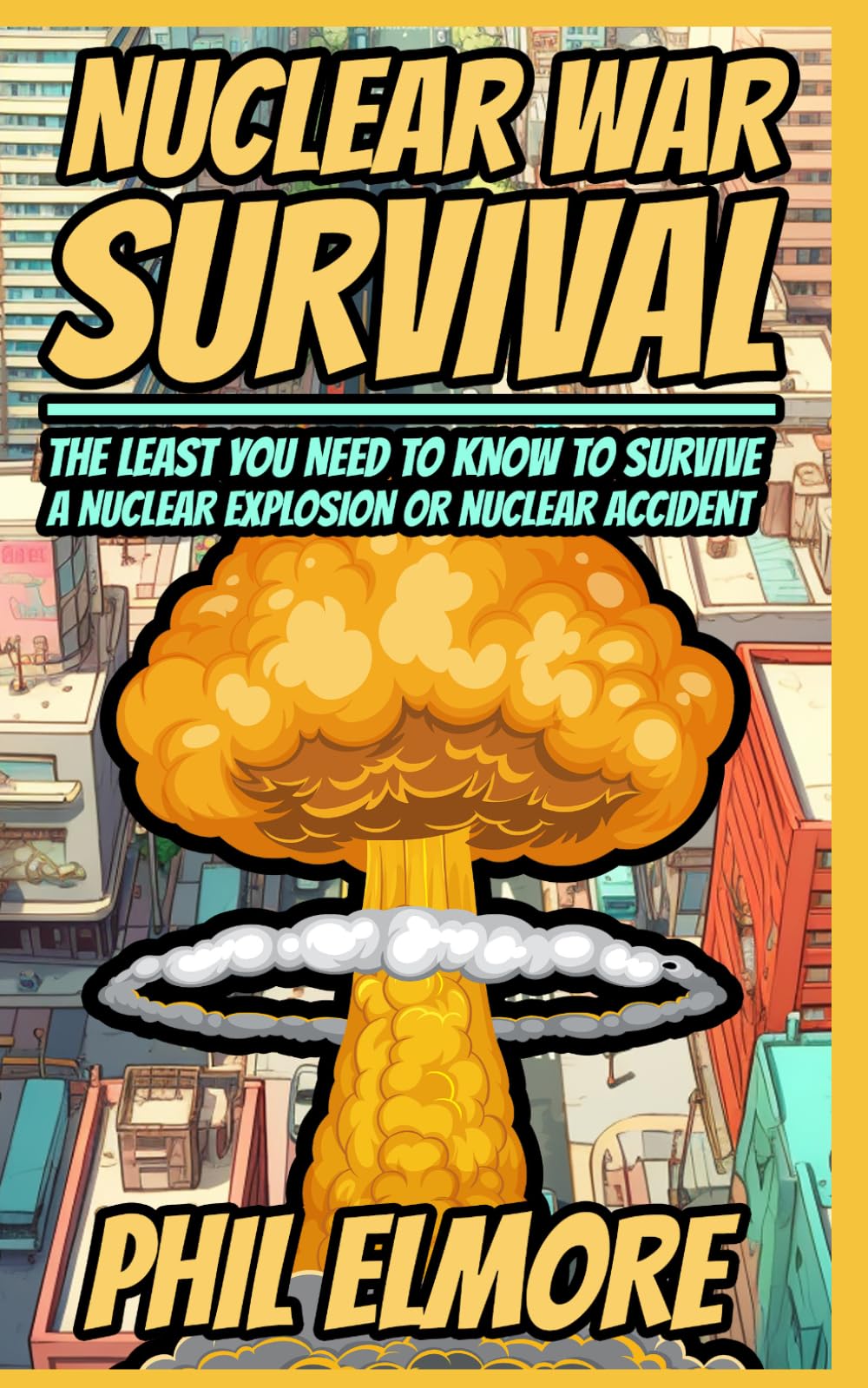 Nuclear War Survival: The Least You Need to Know to Survive a Nuclear Explosion or Nuclear Accident