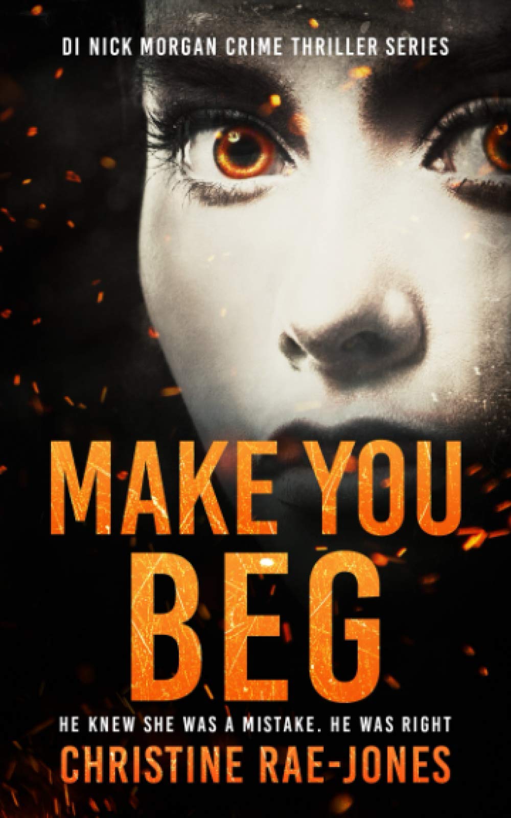 Make You Beg: A gripping grisly page-turning crime thriller (DI Nick Morgan Crime Thriller Series)