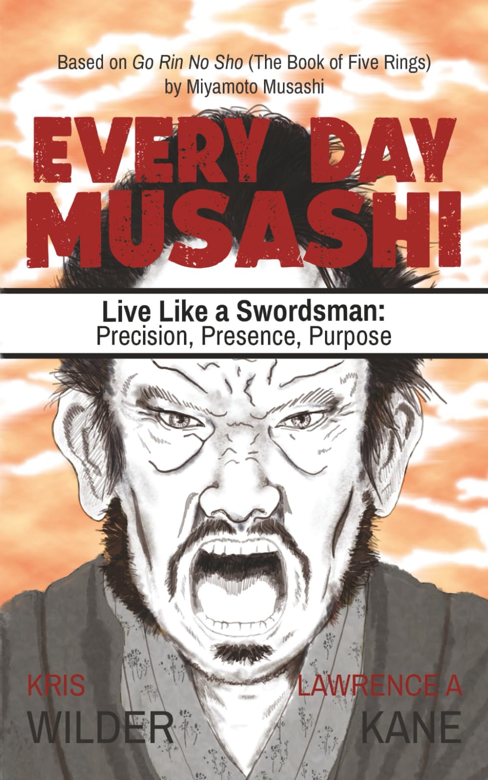 Every Day Musashi: Live Like a Swordsman: Precision, Presence, Purpose: Based on Go Rin No Sho (The Book of Five Rings) by Miyamoto Musashi