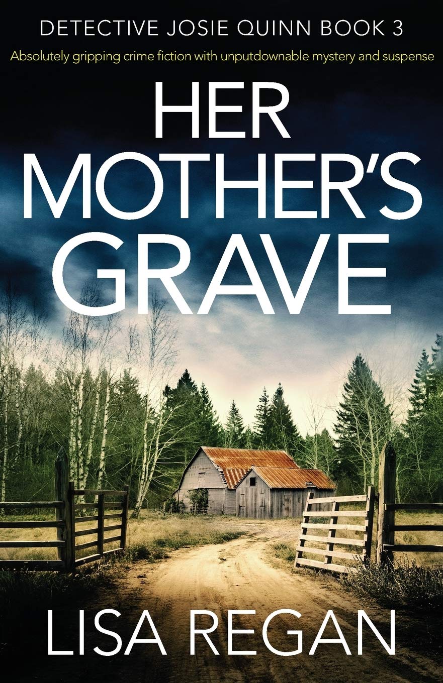 Her Mother's Grave: Absolutely gripping crime fiction with unputdownable mystery and suspense: Volume 3 (Detective Josie Quinn)