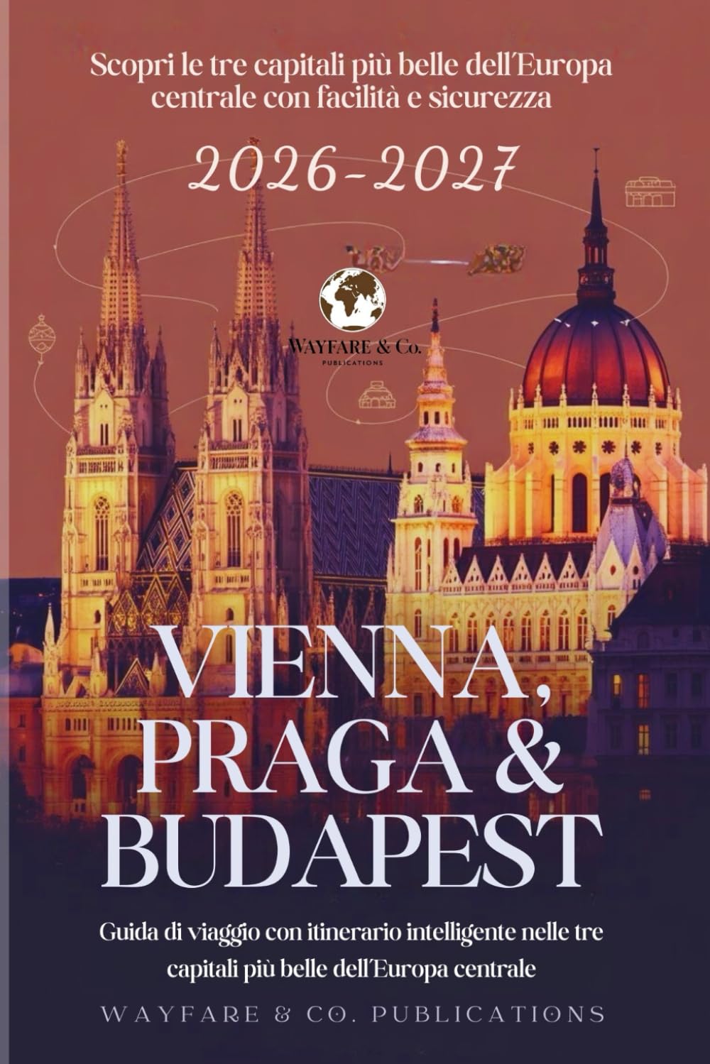 Viena, Praga y Budapest 2026–2027 (Spanish Edition): Guía de ruta inteligente por las tres capitales más bellas de Europa Central (Serie de Guías de Viaje de Wayfare & Co.)