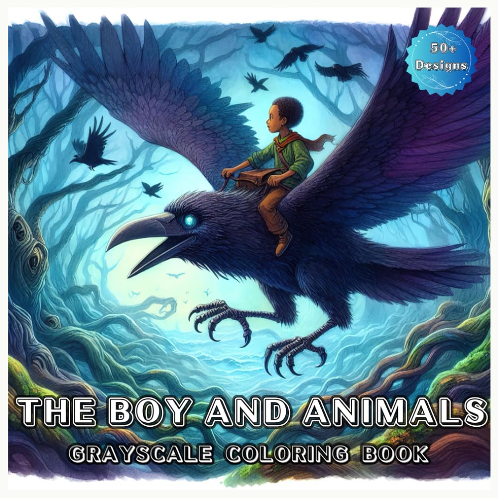The Boy And Animals Grayscale Coloring Book: Featuring Magical Unique Designs for Stress Relief and Creativity. (Magical Creatures and Fantasy Adventures)