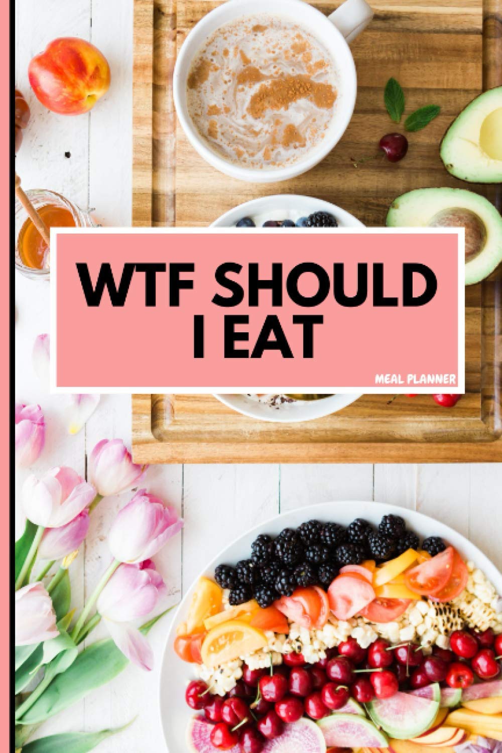 WTF SHOULD I EAT: Weekly Menu Plan & Grocery Shopping List (50 WEEKS : 101 PAGES / 6 inches X 9 inches)