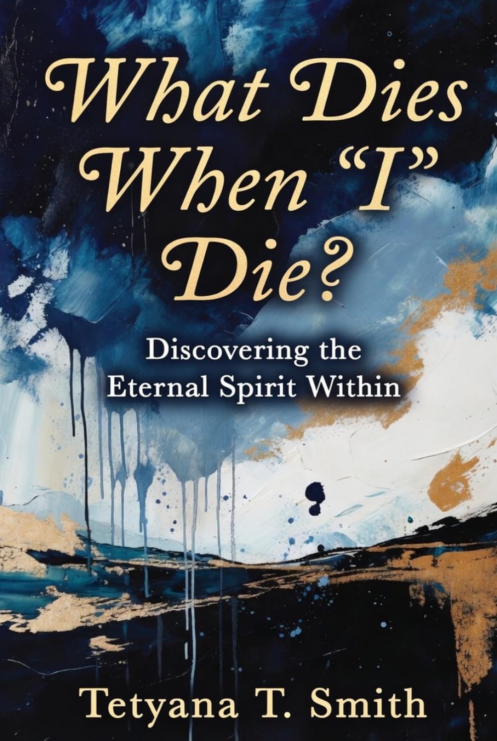 What Dies When “I” Die?: Discovering the Eternal Spirit Within