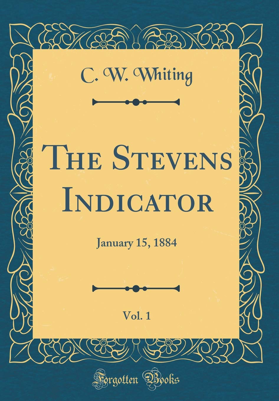 The Stevens Indicator, Vol. 1: January 15, 1884 (Classic Reprint)
