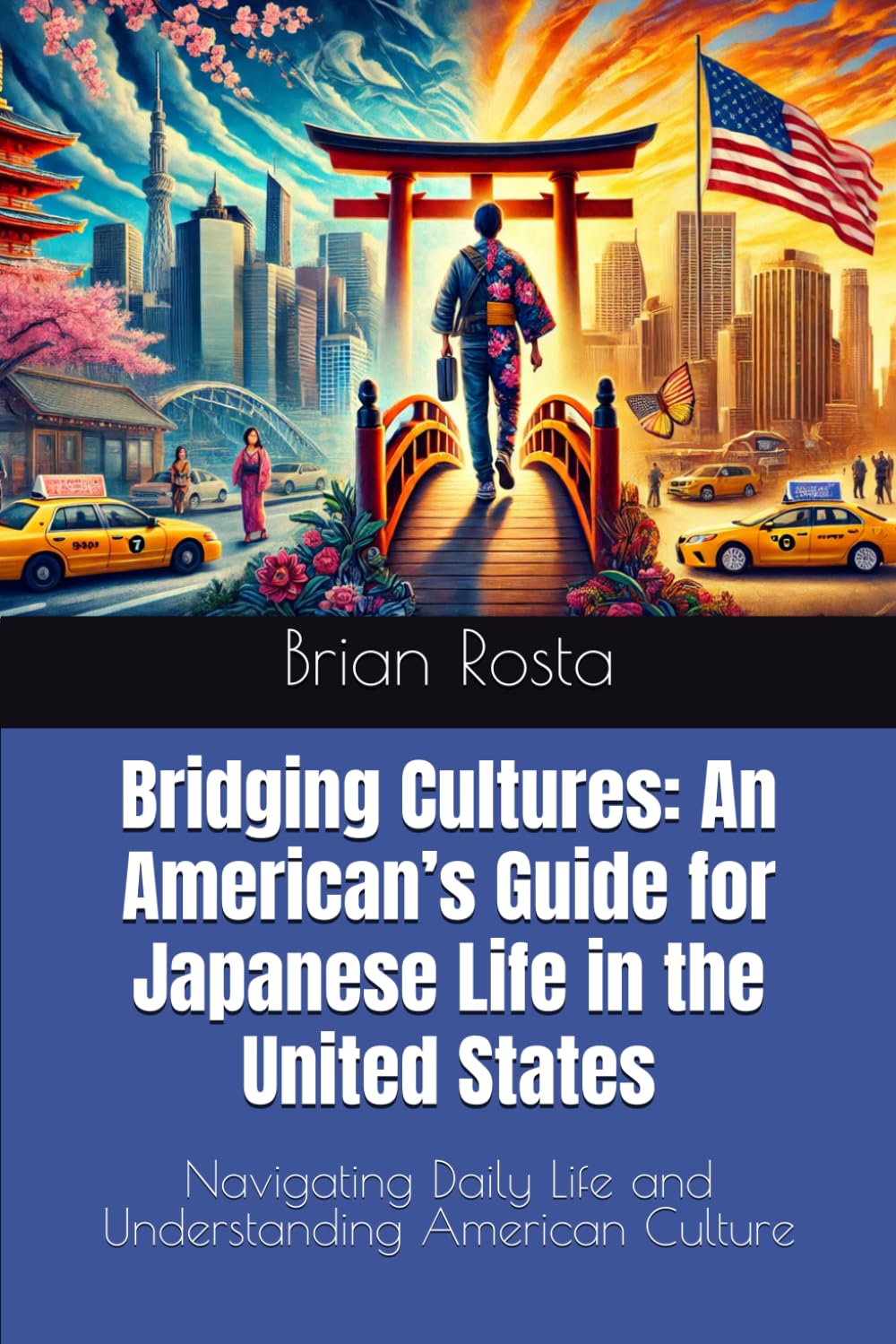 Bridging Cultures: An American’s Guide for Japanese Life in the United States: Navigating Daily Life and Understanding American Culture