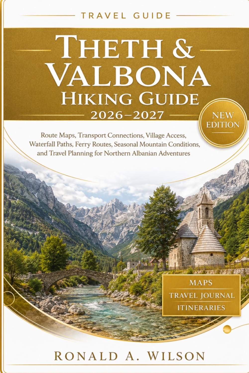 Theth & Valbona Hiking Guide 2026–2027: Route Maps, Transport Connections, Village Access, Waterfall Paths, Ferry Routes, Seasonal Mountain ... Planning for Northern Albanian Adventures